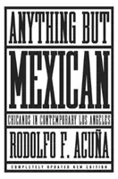 Anything But Mexican: Chicanos în Los Angeles-ul contemporan - Anything But Mexican: Chicanos in Contemporary Los Angeles