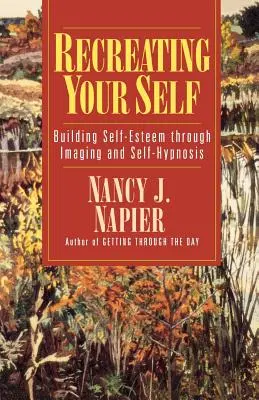 Recrearea sinelui: Construirea stimei de sine prin imagistică și autohipnoză - Recreating Your Self: Building Self-Esteem Through Imaging and Self-Hypnosis