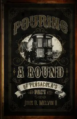 Turnarea unui rând din trecutul Pensacola - Pouring A Round Of Pensacola's Past