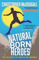 Eroi născuți din naștere - Secretele pierdute ale forței și rezistenței - Natural Born Heroes - The Lost Secrets of Strength and Endurance