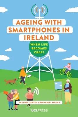 Îmbătrânirea cu telefoane inteligente în Irlanda: Când viața devine meserie - Ageing with Smartphones in Ireland: When Life Becomes Craft