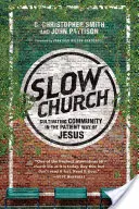 Biserica lentă: Cultivarea comunității în modul răbdător al lui Isus - Slow Church: Cultivating Community in the Patient Way of Jesus