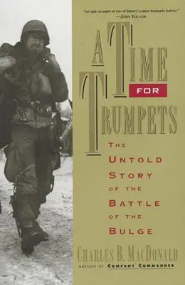 A Time for Trumpets: Povestea neștiută a bătăliei de la Bulge - A Time for Trumpets: The Untold Story of the Battle of the Bulge