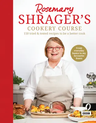 Cursul de gătit al lui Rosemary Shrager: 150 de rețete încercate și testate pentru a fi un bucătar mai bun - Rosemary Shrager's Cookery Course: 150 Tried & Tested Recipes to Be a Better Cook