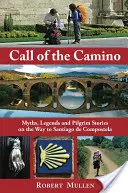 Chemarea Camino: Mituri, legende și povești ale pelerinilor pe drumul spre Santiago de Compostela - Call of the Camino: Myths, Legends and Pilgrim Stories on the Way to Santiago de Compostela
