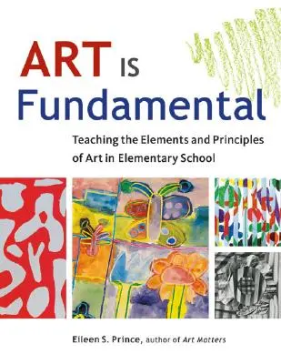 Arta este fundamentală: Predarea elementelor și principiilor artei în școala primară - Art Is Fundamental: Teaching the Elements and Principles of Art in Elementary School