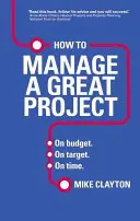 Cum să gestionați un proiect excelent - În buget. La țintă. La timp. - How to Manage a Great Project - On budget. On target. On time.