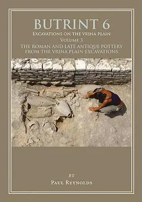 Butrint 6: Excavations on the Vrina Plain Volume 3: The Roman and Late Antique Pottery from the Vrina Plain Excavations