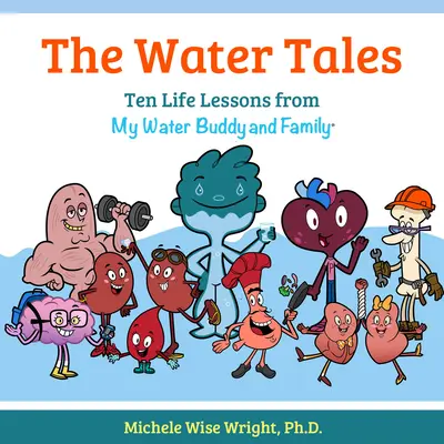 The Water Tales: Zece lecții de viață de la prietenul meu de apă și de la familia mea - The Water Tales: Ten Life Lessons from My Water Buddy and Family