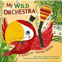 Orchestra mea sălbatică: O carte magică de sunete! - My Wild Orchestra: A Magical Sound Book!