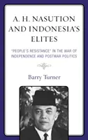 A. H. Nasution și elitele Indoneziei: Rezistența poporului” în războiul de independență și politica postbelică” - A. H. Nasution and Indonesia's Elites: People's Resistance