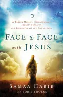 Față în față cu Iisus: Călătoria extraordinară a unui fost musulman spre cer și întâlnirea cu Dumnezeul iubirii - Face to Face with Jesus: A Former Muslim's Extraordinary Journey to Heaven and Encounter with the God of Love