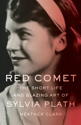 Red Comet: Scurta viață și arta înflăcărată a Sylviei Plath - Red Comet: The Short Life and Blazing Art of Sylvia Plath
