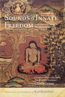 Sunetele libertății înnăscute, 5: Textele indiene ale Mahamudra, Vol. 5 - Sounds of Innate Freedom, 5: The Indian Texts of Mahamudra, Vol. 5