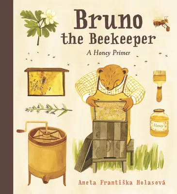 Bruno apicultorul: Un abecedar despre miere - Bruno the Beekeeper: A Honey Primer