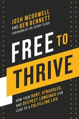 Liber să prosperi: Cum durerea, luptele și dorințele tale cele mai profunde pot duce la o viață împlinită - Free to Thrive: How Your Hurt, Struggles, and Deepest Longings Can Lead to a Fulfilling Life