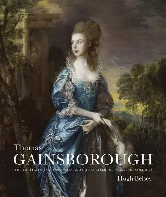 Thomas Gainsborough: Portrete, tablouri fanteziste și copii după vechi maeștri - Thomas Gainsborough: The Portraits, Fancy Pictures and Copies After Old Masters