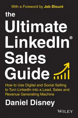 Ghidul final de vânzări Linkedin: Cum să utilizați vânzările digitale și sociale pentru a transforma Linkedin într-o mașină de generare de piste, vânzări și venituri - The Ultimate Linkedin Sales Guide: How to Use Digital and Social Selling to Turn Linkedin Into a Lead, Sales and Revenue Generating Machine