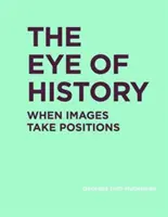 Ochiul istoriei: Când imaginile iau poziții - The Eye of History: When Images Take Positions
