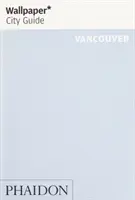 Wallpaper* Ghidul orașului Vancouver - Wallpaper* City Guide Vancouver