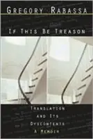If This Be Treason: Translation and Its Dyscontents