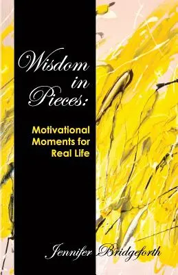 Înțelepciune în bucăți: Momente motivaționale pentru viața reală - Wisdom in Pieces: Motivational Moments for Real Life