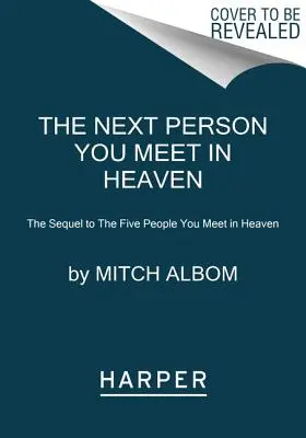 Următoarea persoană pe care o întâlnești în Rai: The Sequel to the Five People You Meet in Heaven - The Next Person You Meet in Heaven: The Sequel to the Five People You Meet in Heaven
