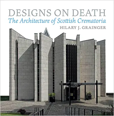 Proiecte privind moartea: Arhitectura crematoriilor scoțiene - Designs on Death: The Architecture of Scottish Crematoria