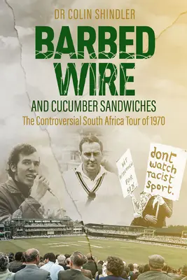 Sârmă ghimpată și sandvișuri cu castraveți: Controversatul turneu sud-african din 1970 - Barbed Wire and Cucumber Sandwiches: The Controversial South African Tour of 1970