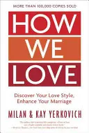 Cum ne iubim, ediție extinsă: Descoperă-ți stilul de iubire, îmbunătățește-ți căsnicia - How We Love, Expanded Edition: Discover Your Love Style, Enhance Your Marriage