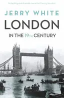Londra în secolul al XIX-lea - „O minune umană îngrozitoare a lui Dumnezeu - London In The Nineteenth Century - 'A Human Awful Wonder of God'