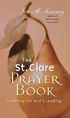 Cartea de rugăciuni a Sfintei Clare: Ascultând călăuzirea lui Dumnezeu - St. Clare Prayer Book: Listening for God's Leading