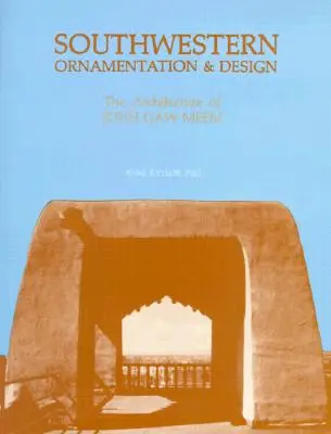 Southwestern Ornamentation & Design: Arhitectura lui John Gaw Meem - Southwestern Ornamentation & Design: The Architecture of John Gaw Meem