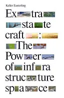 Extrastatecraft: Puterea infrastructurii spațiale - Extrastatecraft: The Power of Infrastructure Space