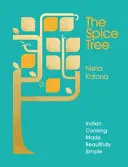 Arborele condimentelor: Gătitul indian făcut simplu și frumos - The Spice Tree: Indian Cooking Made Beautifully Simple
