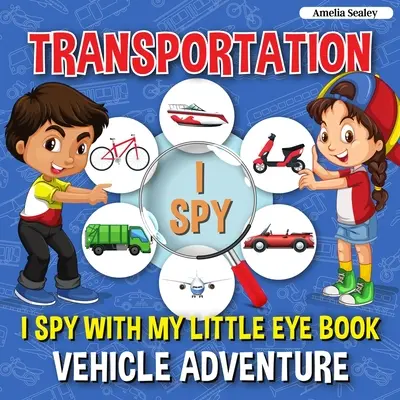 Transportation I Spy: I Spy with My Little Eye Book, Aventura vehiculelor pentru copii de 2-5 ani, copii mici și preșcolari - Transportation I Spy: I Spy with My Little Eye Book, Vehicle Adventure for Kids Ages 2-5, Toddlers and Preschoolers