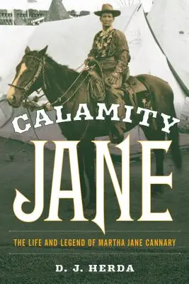 Calamity Jane: Viața și legenda lui Martha Jane Cannary - Calamity Jane: The Life and Legend of Martha Jane Cannary