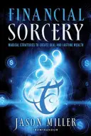 Vrăjitorie financiară: Strategii magice pentru crearea unei bogății reale și durabile - Financial Sorcery: Magical Strategies to Create Real and Lasting Wealth