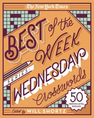 The New York Times Best of the Week Series: Miercuri Crosswords: 50 de puzzle-uri de nivel mediu - The New York Times Best of the Week Series: Wednesday Crosswords: 50 Medium-Level Puzzles