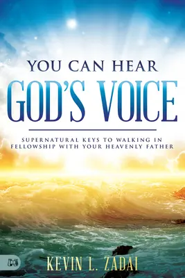 Poți auzi vocea lui Dumnezeu: Chei supranaturale pentru a umbla în părtășie cu Tatăl tău ceresc - You Can Hear God's Voice: Supernatural Keys to Walking in Fellowship with Your Heavenly Father