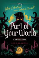 O parte din lumea ta: A Twisted Tale - Part of Your World: A Twisted Tale