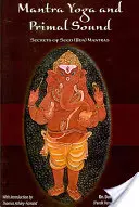 Mantra Yoga și Sunetul Primordial: Secretul mantrelor de semințe (Bija) - Mantra Yoga and Primal Sound: Secret of Seed (Bija) Mantras