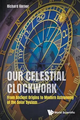 Ceasornicăria noastră celestă: De la originile antice la astronomia modernă a sistemului solar - Our Celestial Clockwork: From Ancient Origins to Modern Astronomy of the Solar System