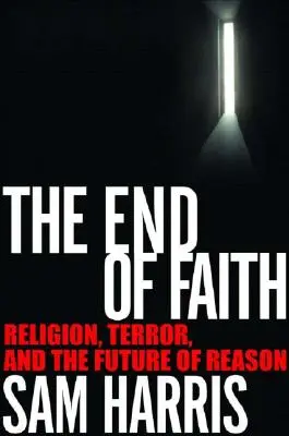 Sfârșitul credinței: Religia, teroarea și viitorul rațiunii - The End of Faith: Religion, Terror, and the Future of Reason