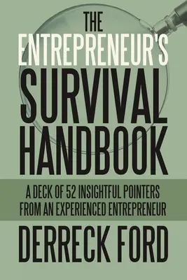 Manualul de supraviețuire al antreprenorului: Un pachet de 52 de sfaturi pătrunzătoare de la un antreprenor cu experiență - The Entrepreneur's Survival Handbook: A Deck of 52 Insightful Pointers from an Experienced Entrepreneur