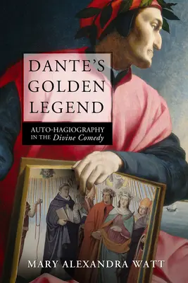 Legenda de aur a lui Dante: Autohagiografia în Divina Comedie - Dante's Golden Legend: Auto-Hagiography in the Divine Comedy