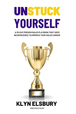 Unstuck Yourself: Un manual de vânzări dovedit pentru 30 de zile care folosește neuroștiința pentru a-ți îmbunătăți cariera în vânzări - Unstuck Yourself: A 30-day proven sales playbook that uses neuroscience to improve your sales career
