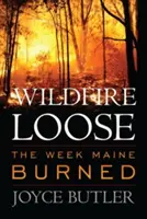 Wildfire Loose: Săptămâna în care Maine a ars - Wildfire Loose: The Week Maine Burned