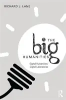 The Big Humanities: Științe umaniste digitale/laboratoare digitale - The Big Humanities: Digital Humanities/Digital Laboratories