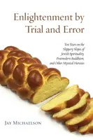 Iluminarea prin încercare și eroare: Zece ani pe pantele alunecoase ale spiritualității evreiești, budismului postmodern și altor erezii mistice - Enlightenment by Trial and Error: Ten Years on the Slippery Slopes of Jewish Spirituality, Postmodern Buddhism, and Other Mystical Heresies